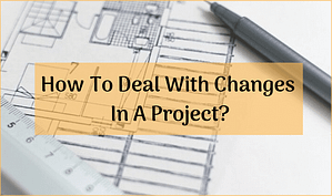 Read more about the article How To Deal With Changes In A Project?
