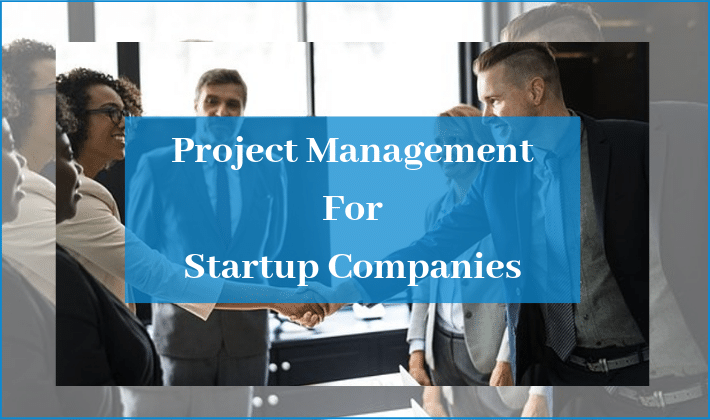 You are currently viewing How To Do Project Management For Startup Companies?